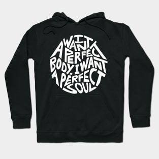 I Want A Perfect Body I Want A Perfect Soul Word Art Hoodie